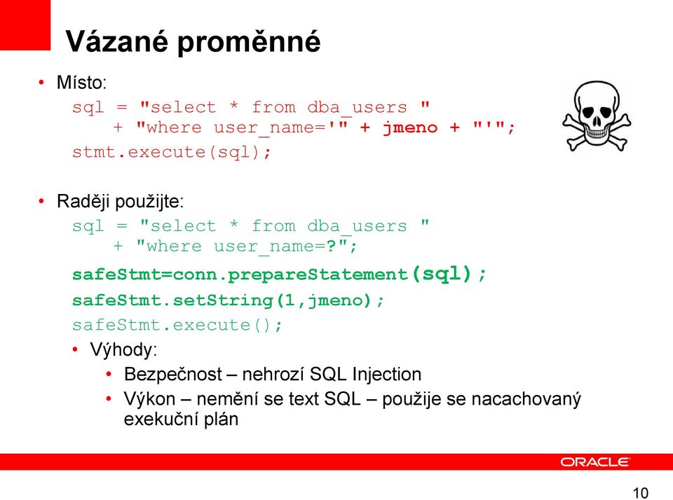 "; safestmt=conn.preparestatement(sql); safestmt.setstring(1,jmeno); safestmt.