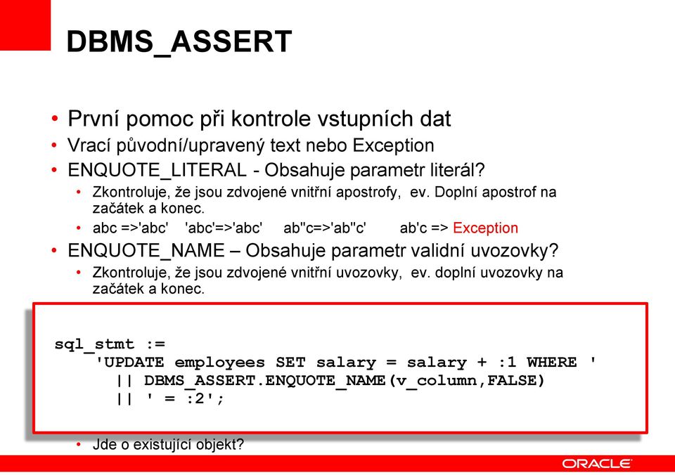 abc =>'abc' 'abc'=>'abc' ab''c=>'ab''c' ab'c => Exception ENQUOTE_NAME Obsahuje parametr validní uvozovky? Zkontroluje, že jsou zdvojené vnitřní uvozovky, ev.