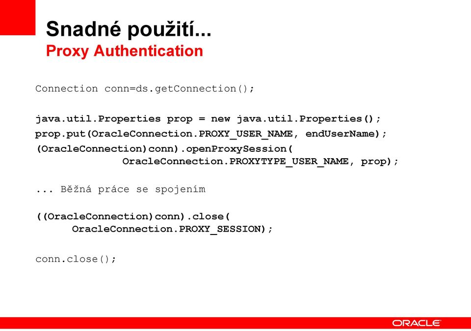 proxy_user_name, endusername); (OracleConnection)conn).openProxySession( OracleConnection.