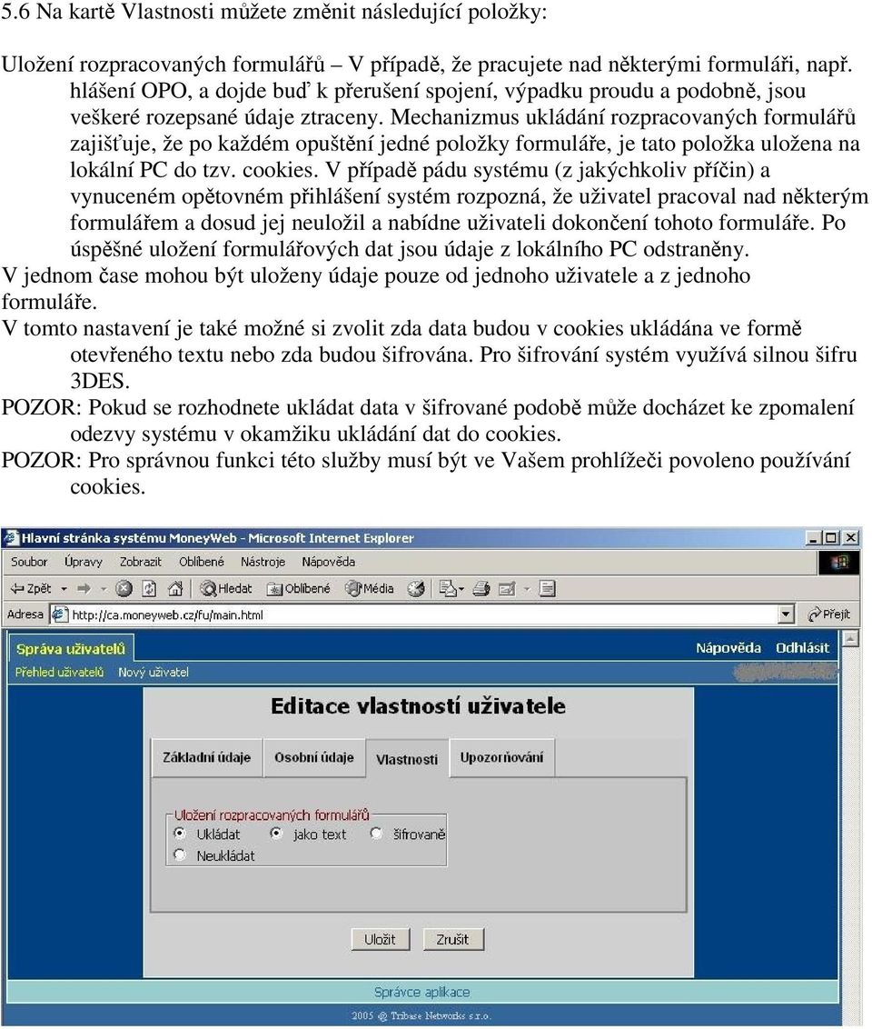 Mechanizmus ukládání rozpracovaných formulářů zajišťuje, že po každém opuštění jedné položky formuláře, je tato položka uložena na lokální PC do tzv. cookies.