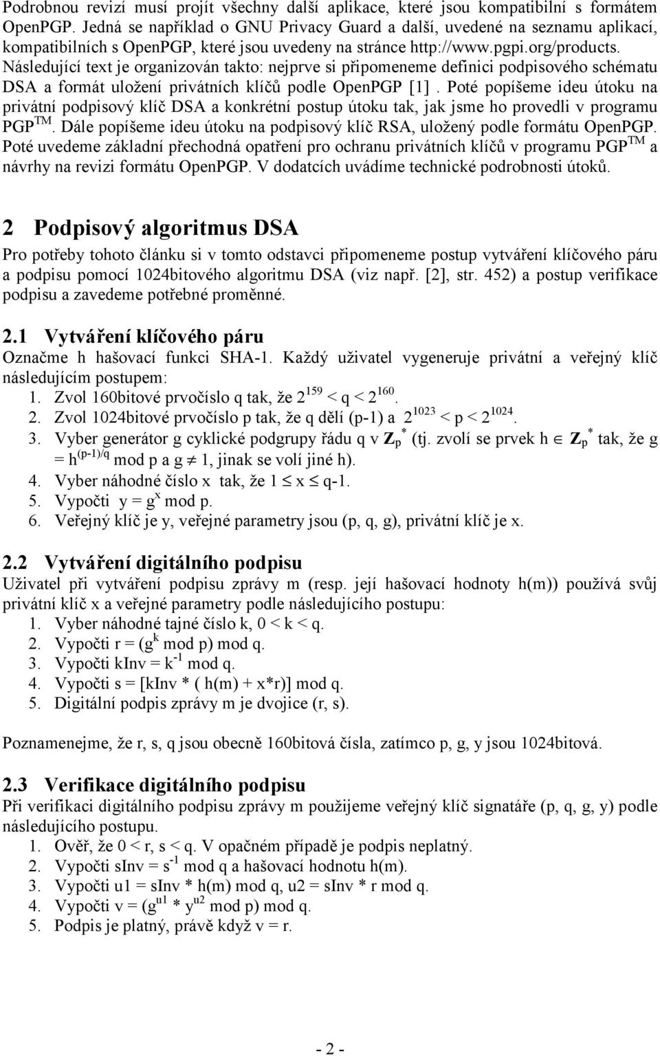Následující text je organizován takto: nejprve si připomeneme definici podpisového schématu DSA a formát uložení privátních klíčů podle OpenPGP [1].