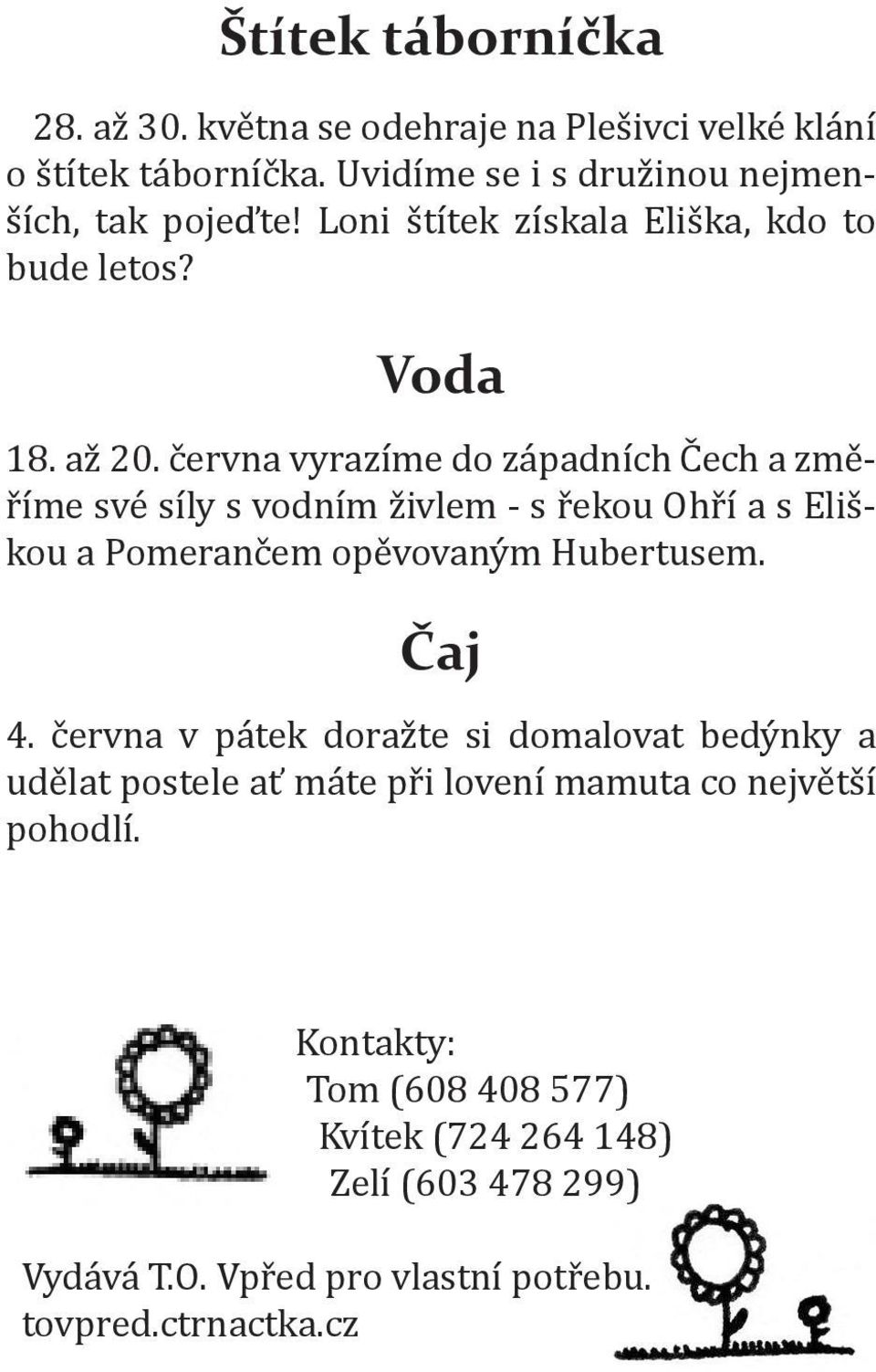 června vyrazíme do západních Čech a změříme své síly s vodním živlem - s řekou Ohří a s Eliškou a Pomerančem opěvovaným Hubertusem. Čaj 4.