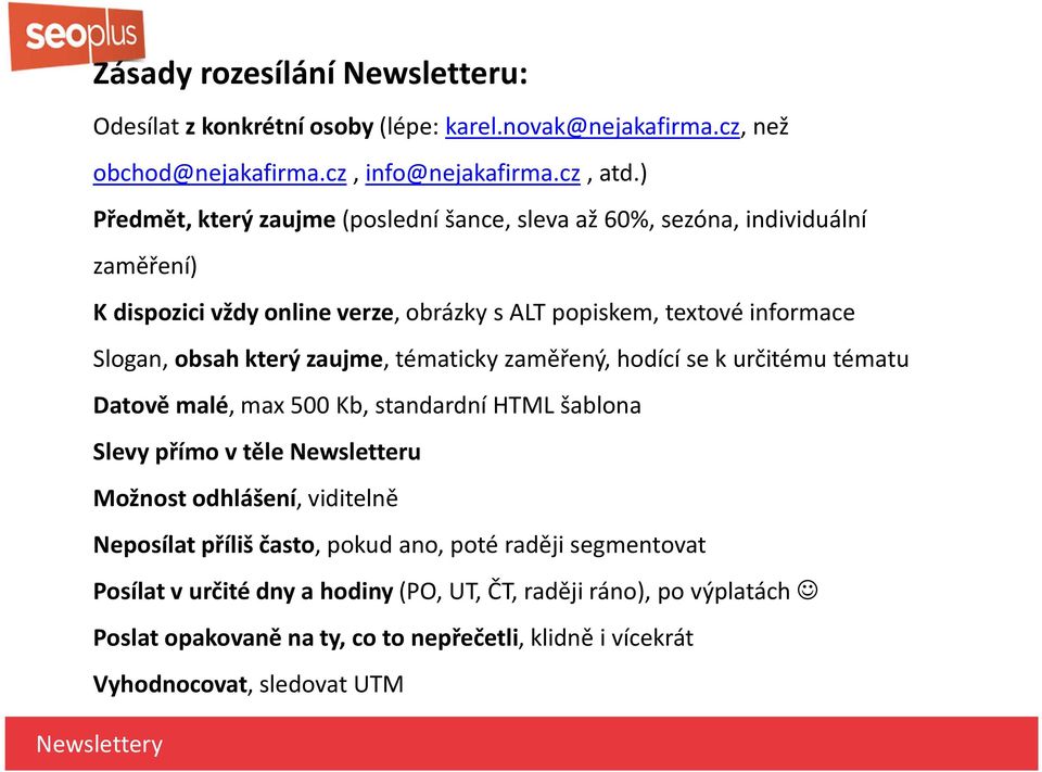 který zaujme, tématicky zaměřený, hodící se k určitému tématu Datově maé, max 500 Kb, standardní HTML šabona Sevy přímo v těe Newsetteru Možnost odhášení, viditeně Neposíat
