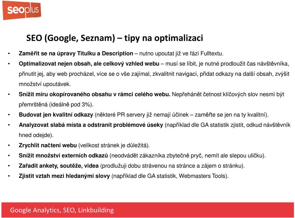 zvýšit množství upoutávek. Snížit míru okopírovaného obsahu v rámci ceého webu. Nepřehánět četnost kíčových sov nesmí být přemrštěná (ideáně pod 3%).