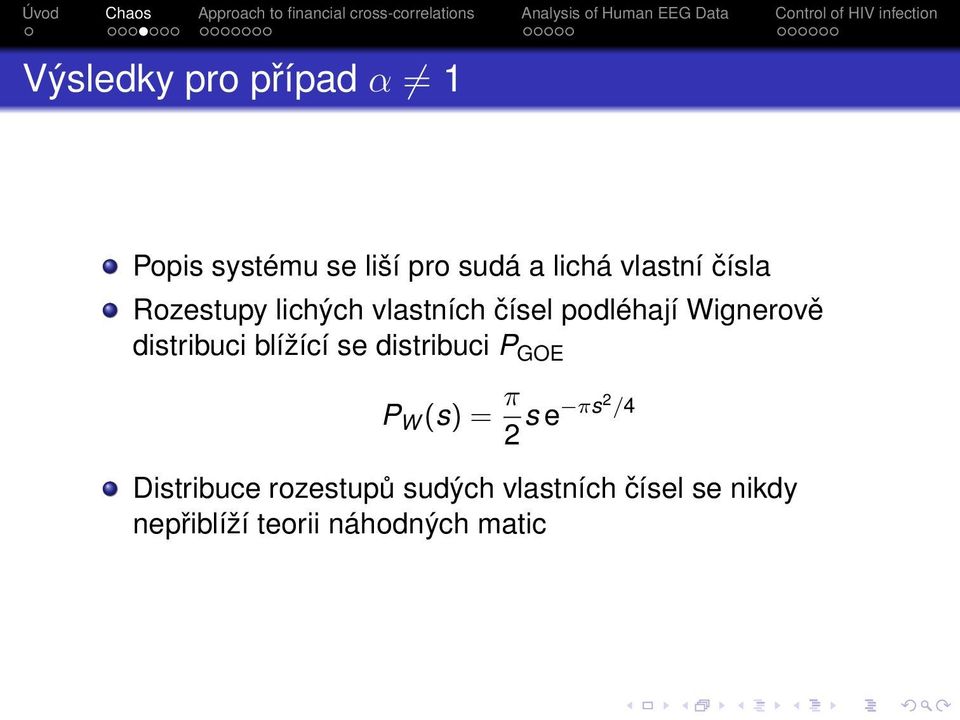 blížící se distribuci P GOE P W (s) = π 2 s e πs2 /4 Distribuce