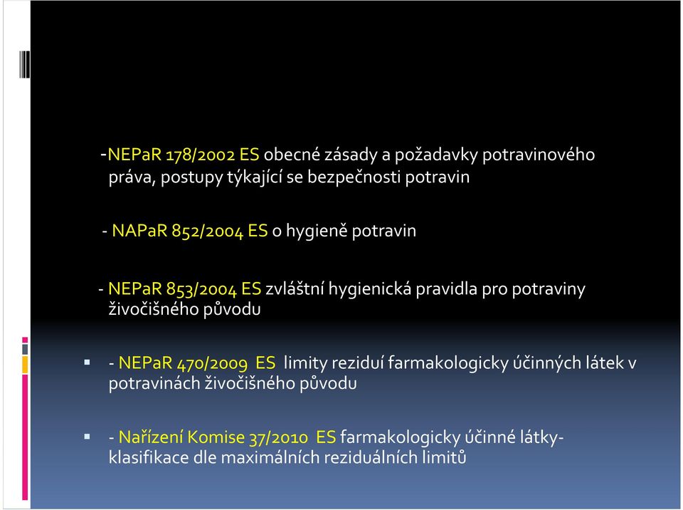živočišného původu -NEPaR 470/2009 ES limity reziduífarmakologicky účinných látek v potravinách