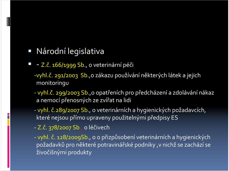 ,o opatřeních pro předcházenía zdolávánínákaz a nemocí přenosných ze zvířat na lidi -vyhl. č.289/2007 Sb.