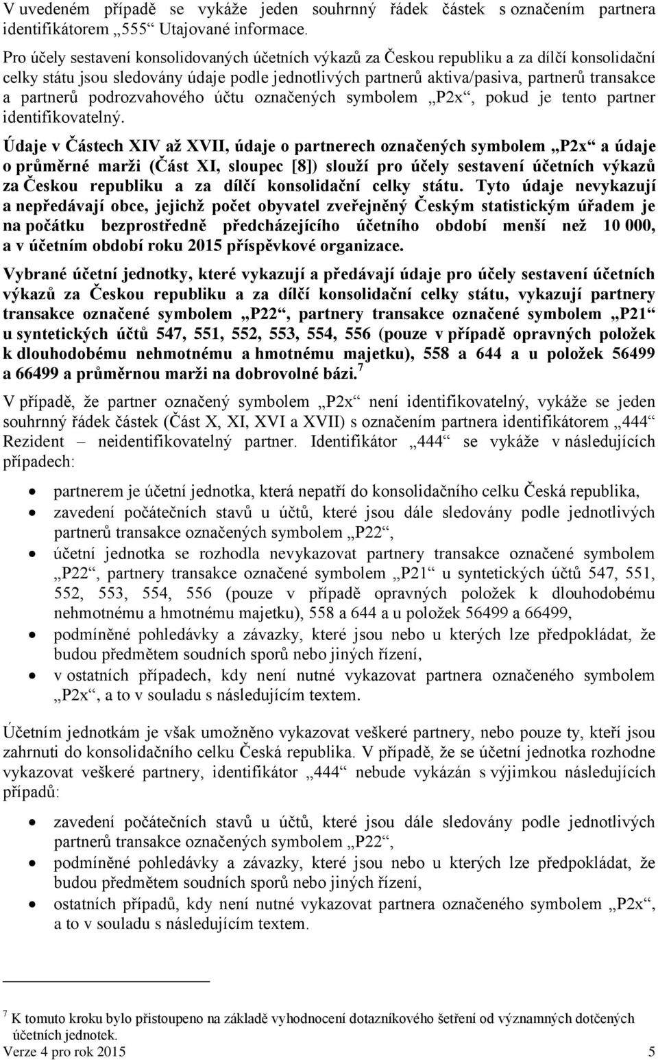 partnerů podrozvahového účtu označených symbolem P2x, pokud je tento partner identifikovatelný.