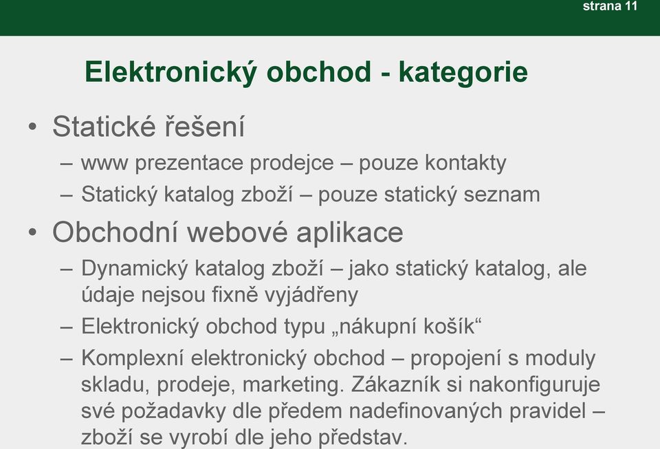 fixně vyjádřeny Elektronický obchod typu nákupní košík Komplexní elektronický obchod propojení s moduly skladu,