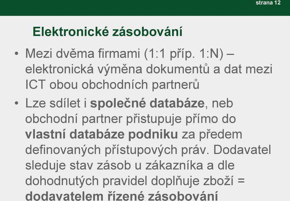 databáze, neb obchodní partner přistupuje přímo do vlastní databáze podniku za předem definovaných