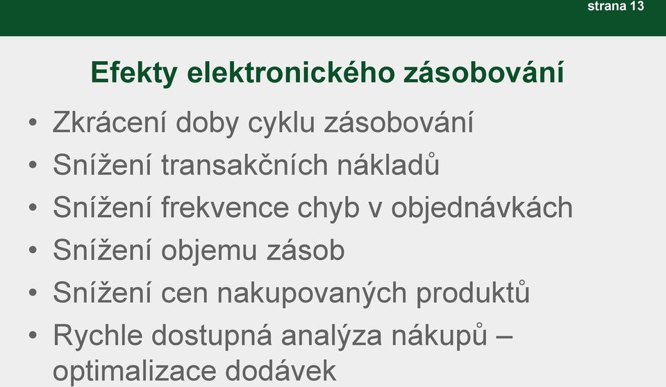 frekvence chyb v objednávkách Snížení objemu zásob Snížení