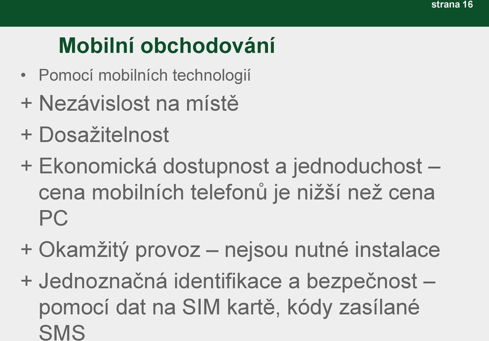 telefonů je nižší než cena PC + Okamžitý provoz nejsou nutné instalace +