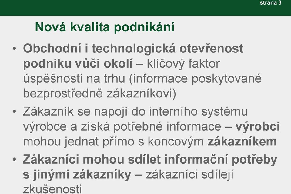 do interního systému výrobce a získá potřebné informace výrobci mohou jednat přímo s koncovým