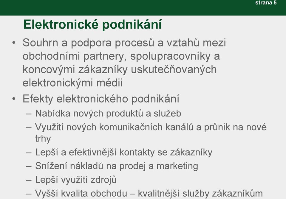 produktů a služeb Využití nových komunikačních kanálů a průnik na nové trhy Lepší a efektivnější kontakty se