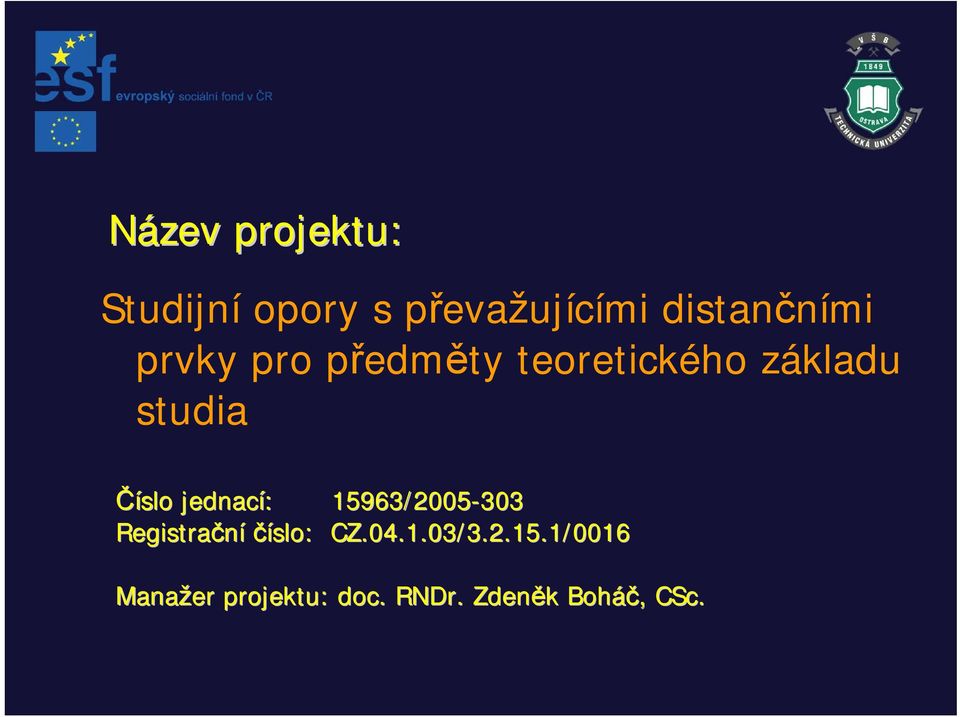 jednací: : 15963/2005-303 303 Registrační číslo: CZ.04.1.03/3.