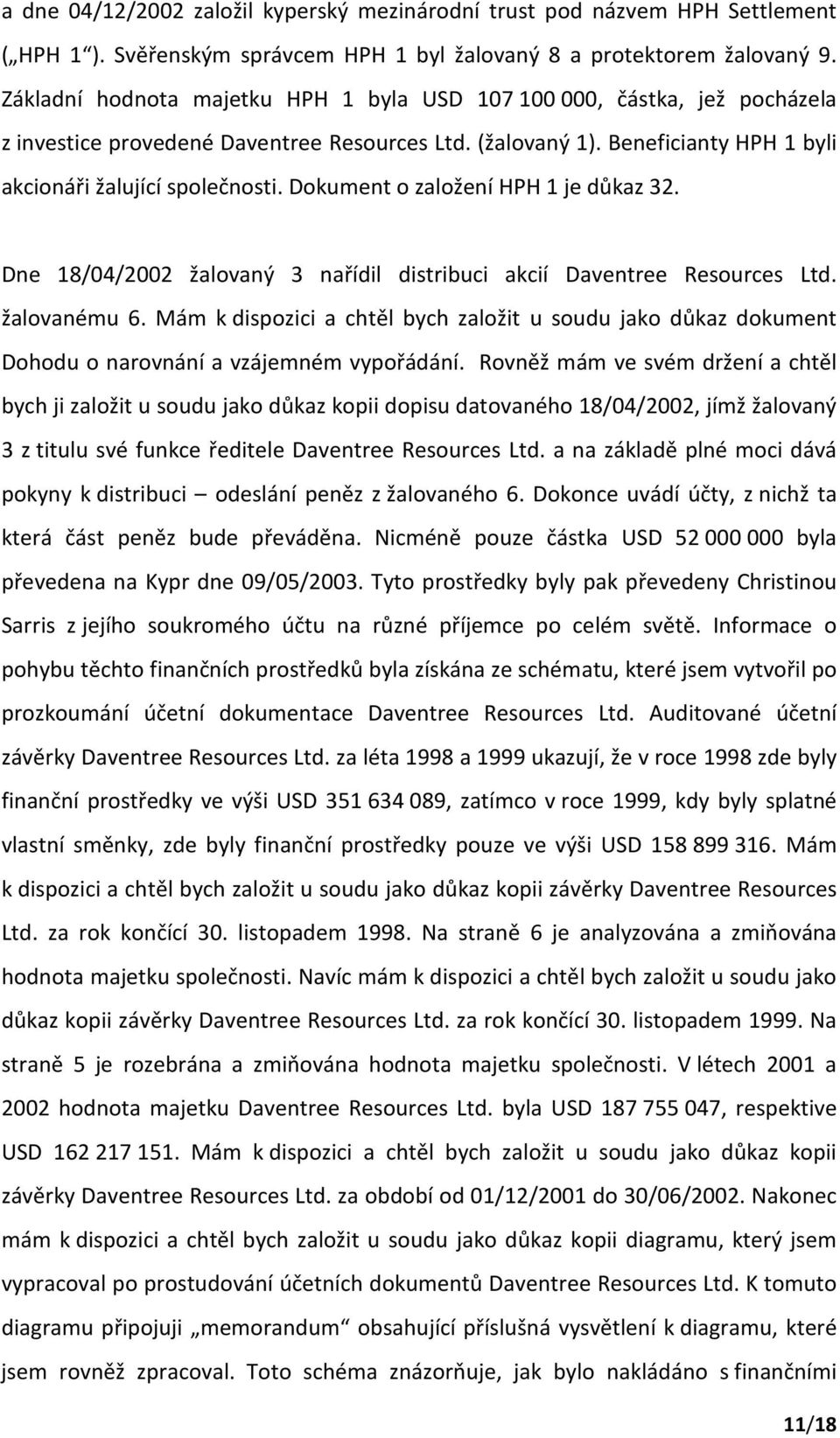 Dokument o založení HPH 1 je důkaz 32. Dne 18/04/2002 žalovaný 3 nařídil distribuci akcií Daventree Resources Ltd. žalovanému 6.