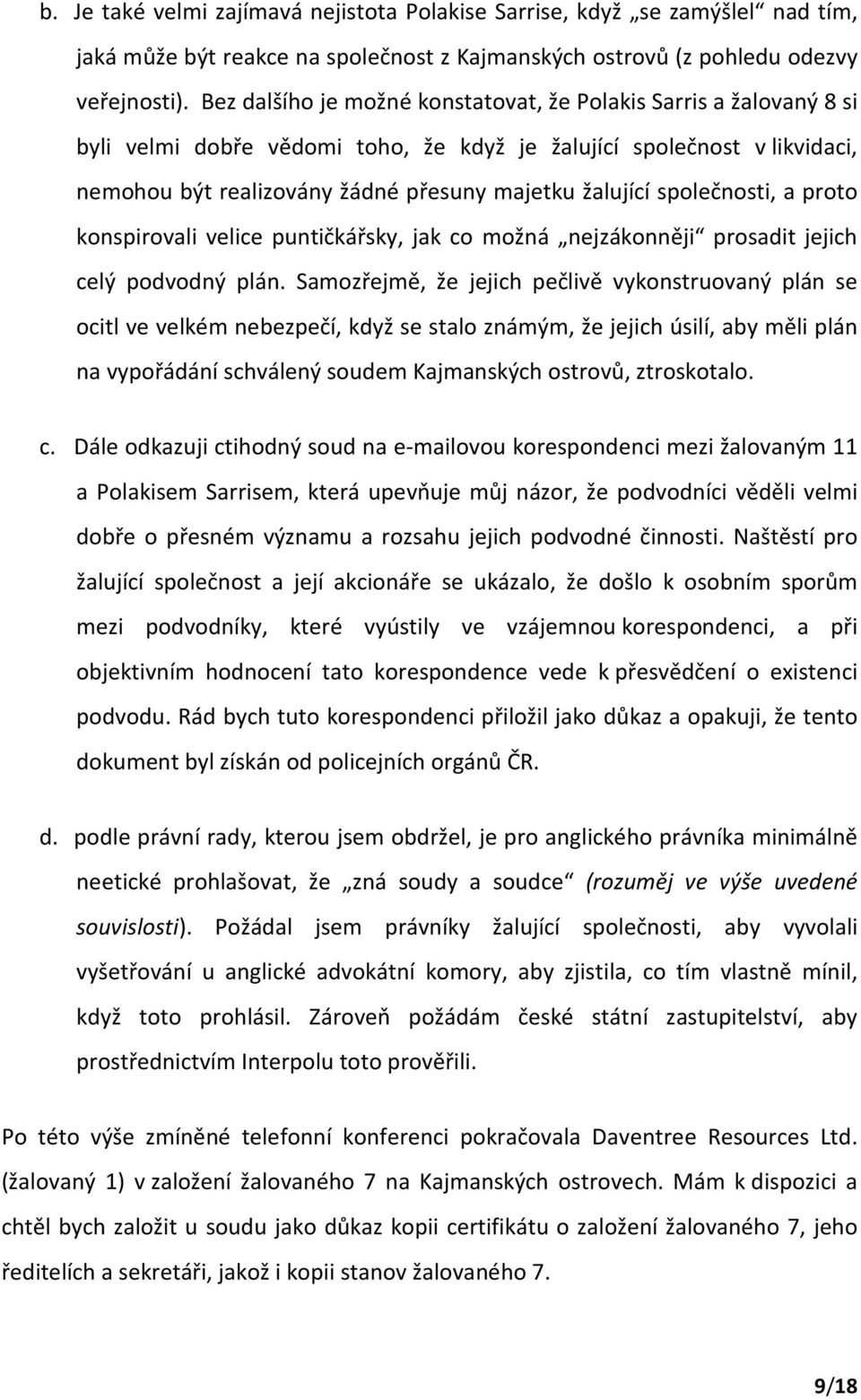 společnosti, a proto konspirovali velice puntičkářsky, jak co možná nejzákonněji prosadit jejich celý podvodný plán.