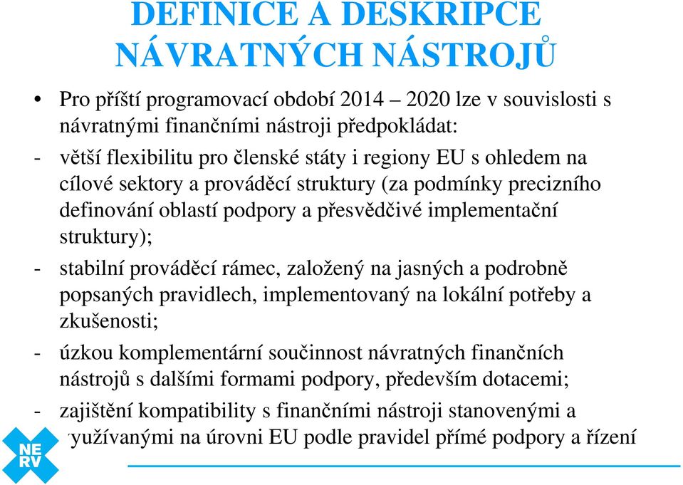 stabilní prováděcí rámec, založený na jasných a podrobně popsaných pravidlech, implementovaný na lokální potřeby a zkušenosti; - úzkou komplementární součinnost návratných