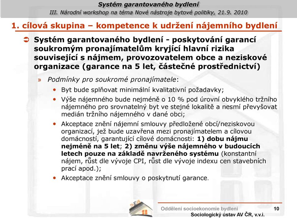 úrovní obvyklého trţního nájemného pro srovnatelný byt ve stejné lokalitě a nesmí převyšovat medián trţního nájemného v dané obci; Akceptace znění nájemní smlouvy předloţené obcí/neziskovou