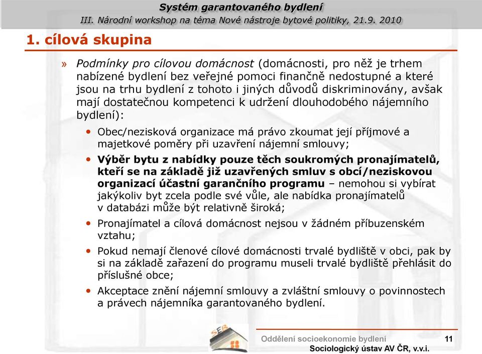 Výběr bytu z nabídky pouze těch soukromých pronajímatelů, kteří se na základě již uzavřených smluv s obcí/neziskovou organizací účastní garančního programu nemohou si vybírat jakýkoliv byt zcela