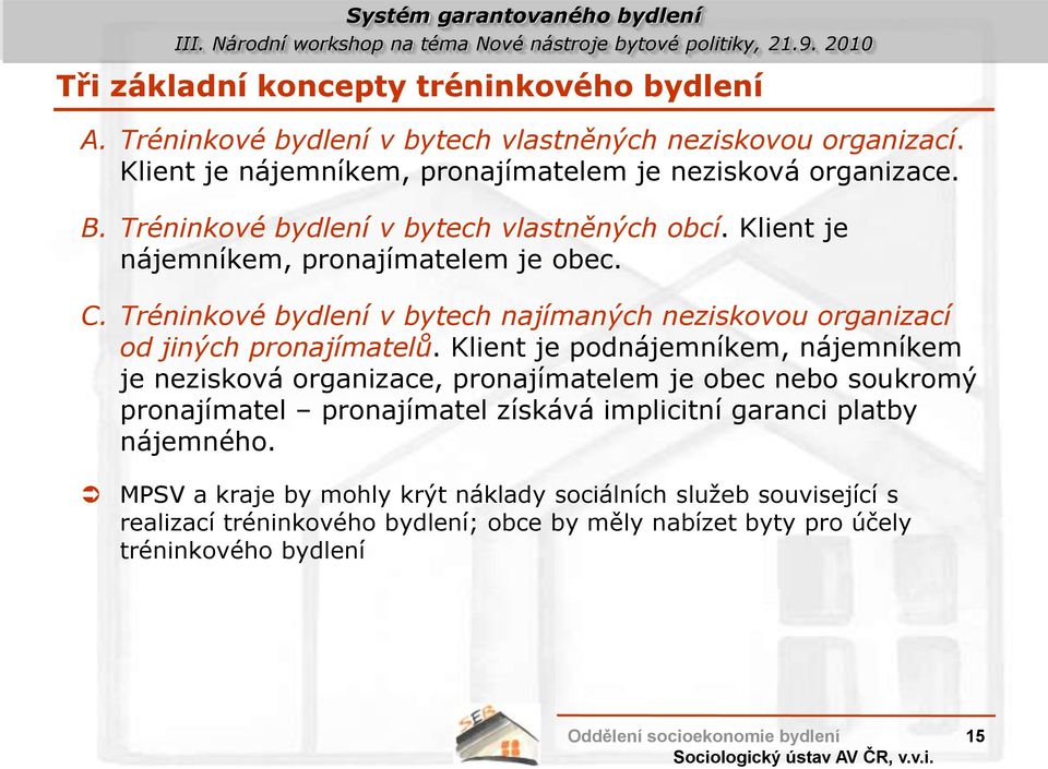 Tréninkové bydlení v bytech najímaných neziskovou organizací od jiných pronajímatelů.