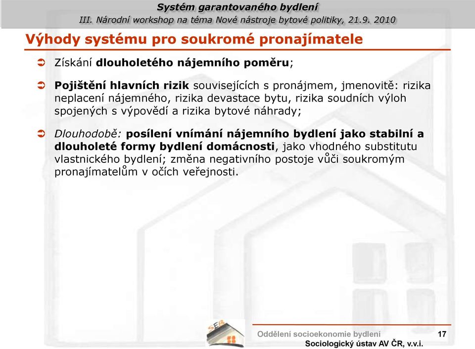 rizika bytové náhrady; Dlouhodobě: posílení vnímání nájemního bydlení jako stabilní a dlouholeté formy bydlení