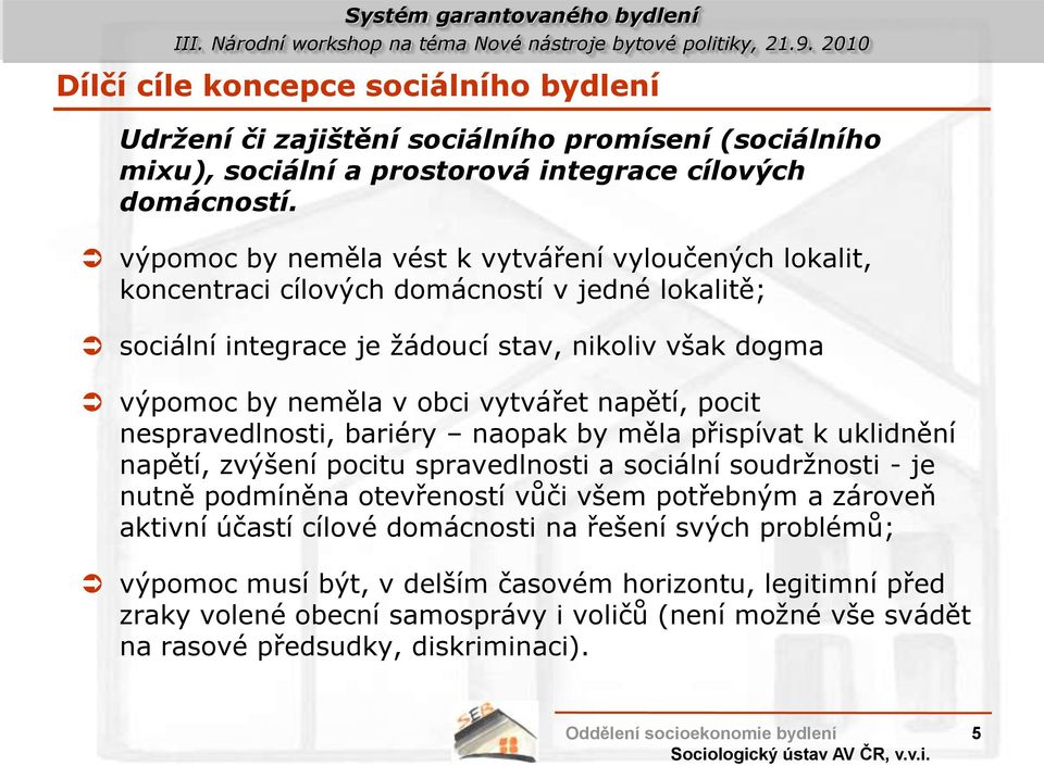 vytvářet napětí, pocit nespravedlnosti, bariéry naopak by měla přispívat k uklidnění napětí, zvýšení pocitu spravedlnosti a sociální soudrţnosti - je nutně podmíněna otevřeností vůči všem