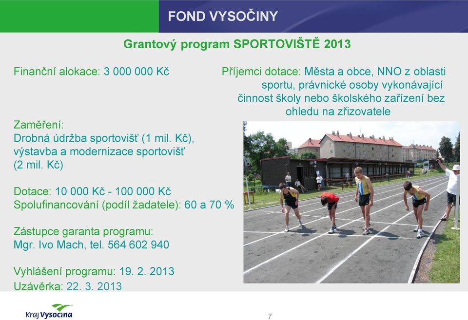 Kč) Příjemci dotace: Města a obce, NNO z oblasti sportu, právnické osoby vykonávající činnost školy nebo školského zařízení bez