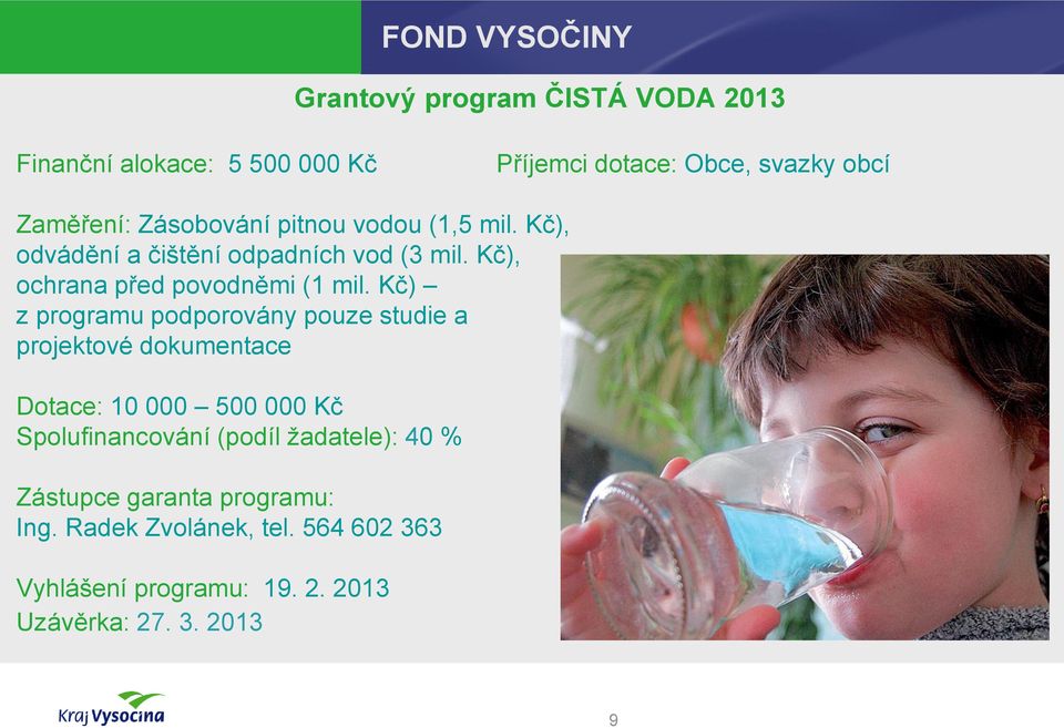 Kč) z programu podporovány pouze studie a projektové dokumentace Dotace: 10 000 500 000 Kč Spolufinancování (podíl