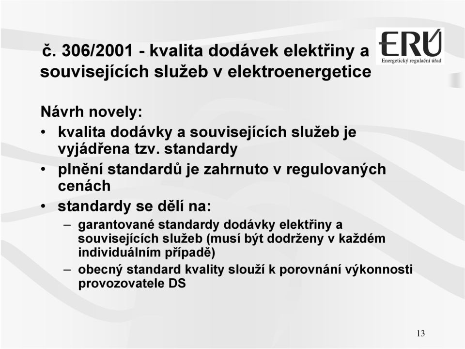 standardy plnění standardů je zahrnuto v regulovaných cenách standardy se dělí na: garantované standardy