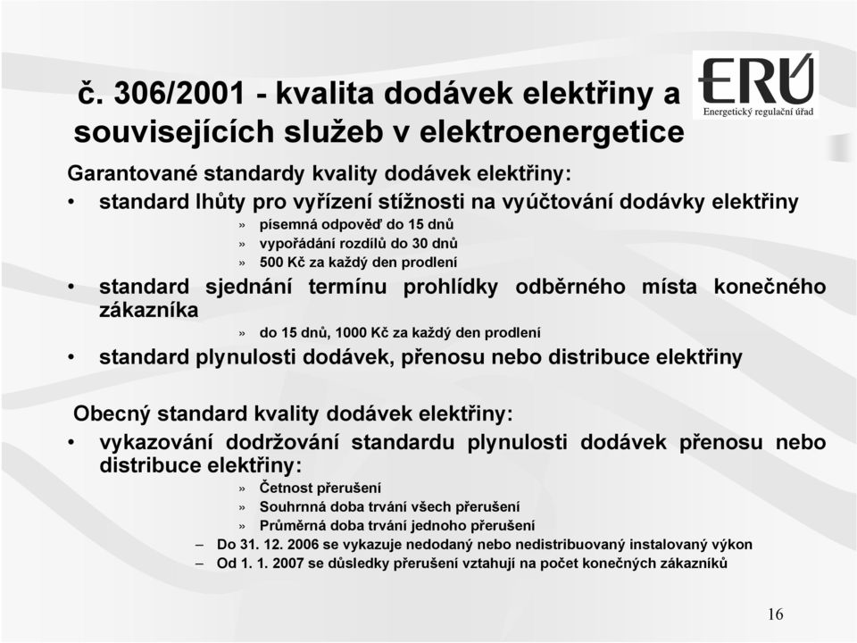 den prodlení standard plynulosti dodávek, přenosu nebo distribuce elektřiny Obecný standard kvality dodávek elektřiny: vykazování dodržování standardu plynulosti dodávek přenosu nebo distribuce