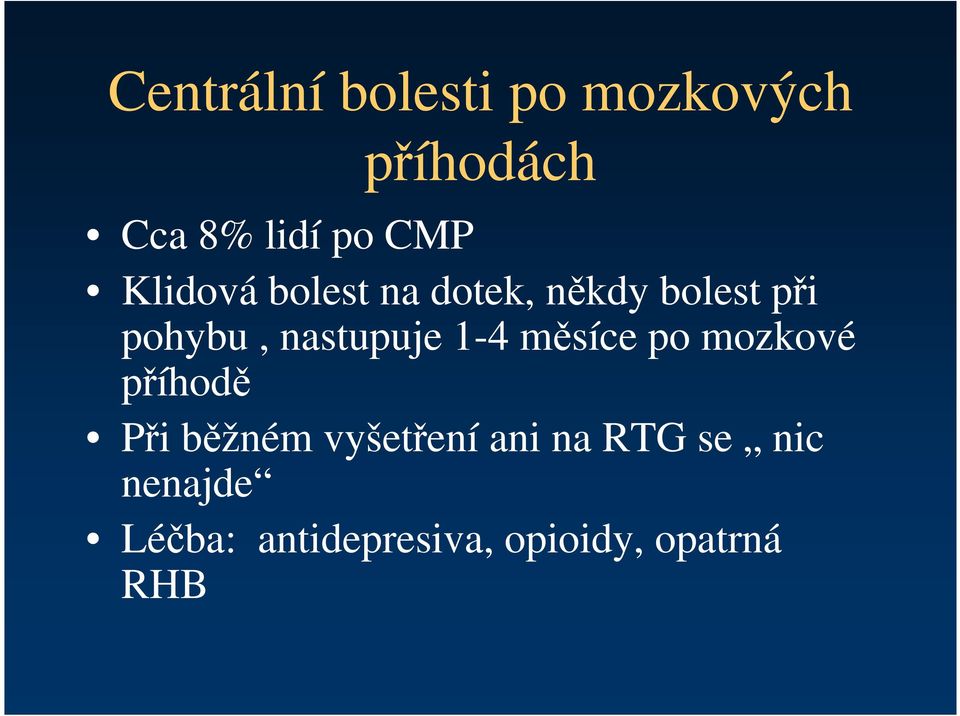 1-4 měsíce po mozkové příhodě Při běžném vyšetření ani na