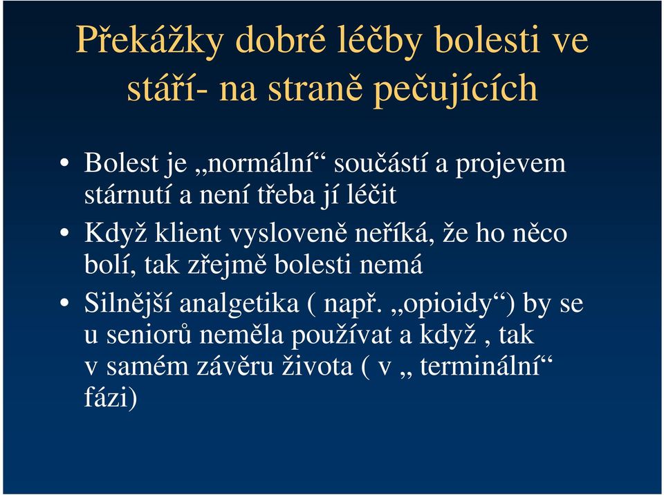 že ho něco bolí, tak zřejmě bolesti nemá Silnější analgetika ( např.