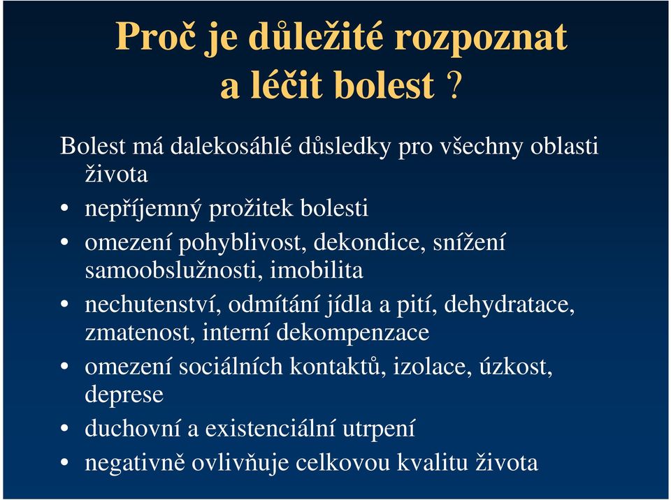 pohyblivost, dekondice, snížení samoobslužnosti, imobilita nechutenství, odmítání jídla a pití,