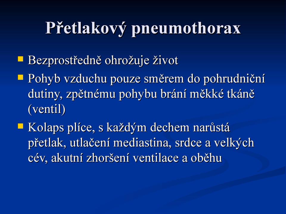 tkáně (ventil) Kolaps plíce, s každým dechem narůstá přetlak,