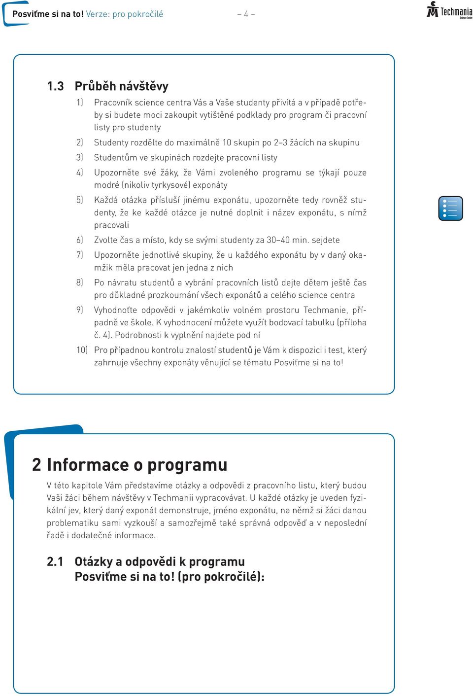 rozdělte do maximálně 10 skupin po 2 3 žácích na skupinu 3) Studentům ve skupinách rozdejte pracovní listy 4) Upozorněte své žáky, že Vámi zvoleného programu se týkají pouze modré (nikoliv tyrkysové)