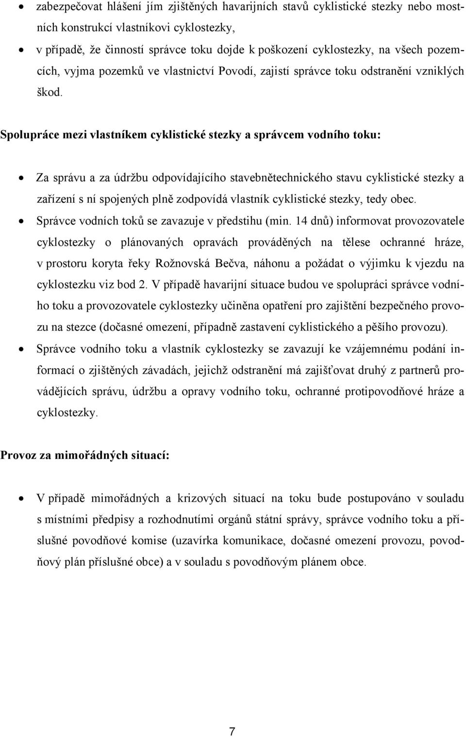 Spolupráce mezi vlastníkem cyklistické stezky a správcem vodního toku: Za správu a za údržbu odpovídajícího stavebnětechnického stavu cyklistické stezky a zařízení s ní spojených plně zodpovídá