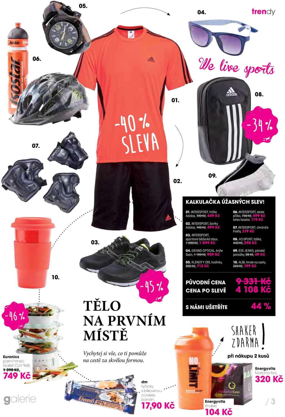 InteRSPORt, chrániče Firefly, 319 Kč 08., taška, 440 Kč, 290 Kč 09. Exe Jeans, pánské ponožky, 89 Kč, 49 Kč -46 % 10. tělo na prvním místě Vychytej si vše, co ti pomůže na cestě za skvělou formou.