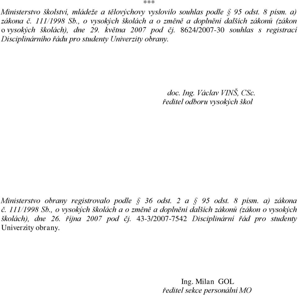 8624/2007-30 souhlas s registrací Disciplinárního řádu pro studenty Univerzity obrany. doc. Ing. Václav VINŠ, CSc.