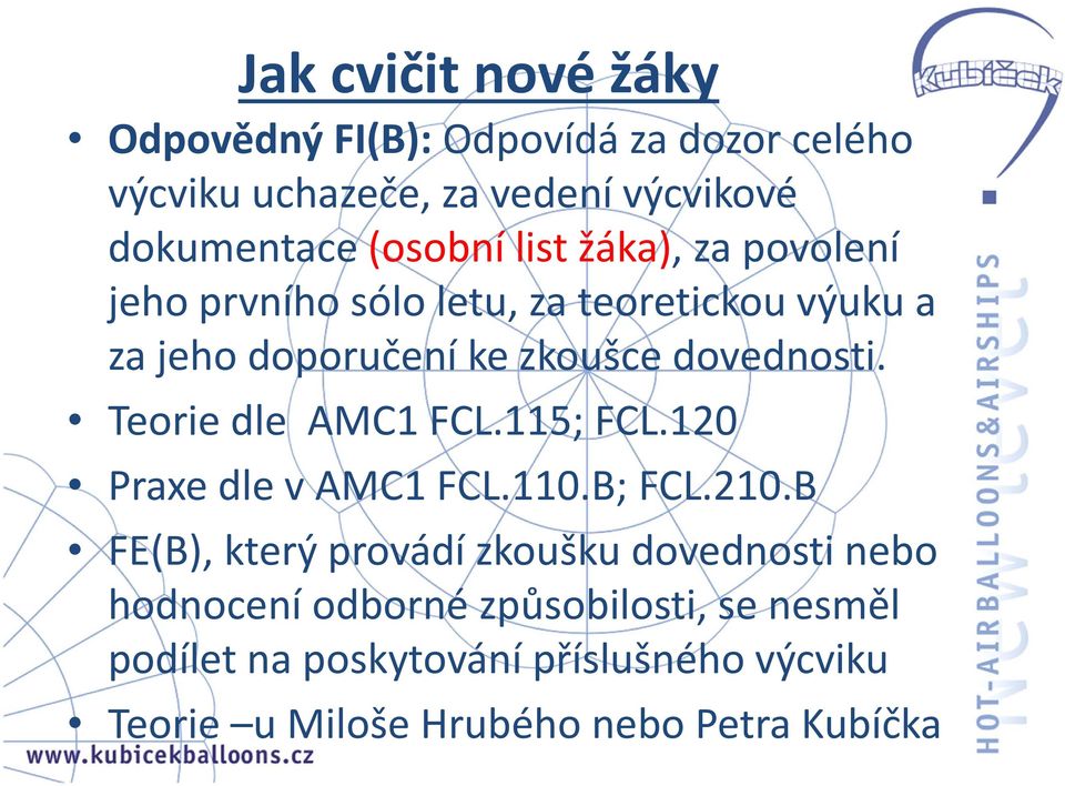 dovednosti. Teorie dle AMC1 FCL.115; FCL.120 Praxe dle vamc1 FCL.110.B; FCL.210.