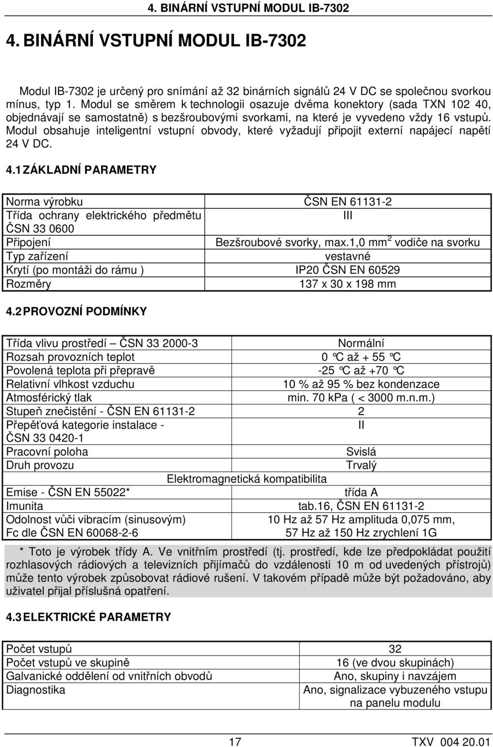 Modul obsahuje inteligentní vstupní obvody, které vyžadují připojit externí napájecí napětí 24 V DC. 4.