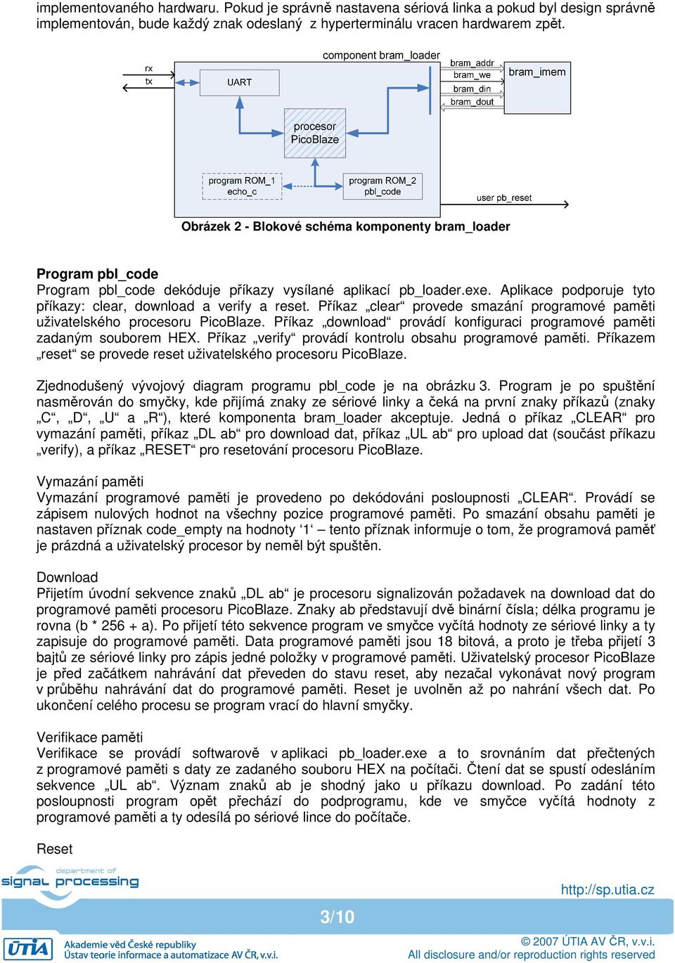 Příkaz clear provede smazání programové paměti uživatelského procesoru PicoBlaze. Příkaz download provádí konfiguraci programové paměti zadaným souborem HEX.