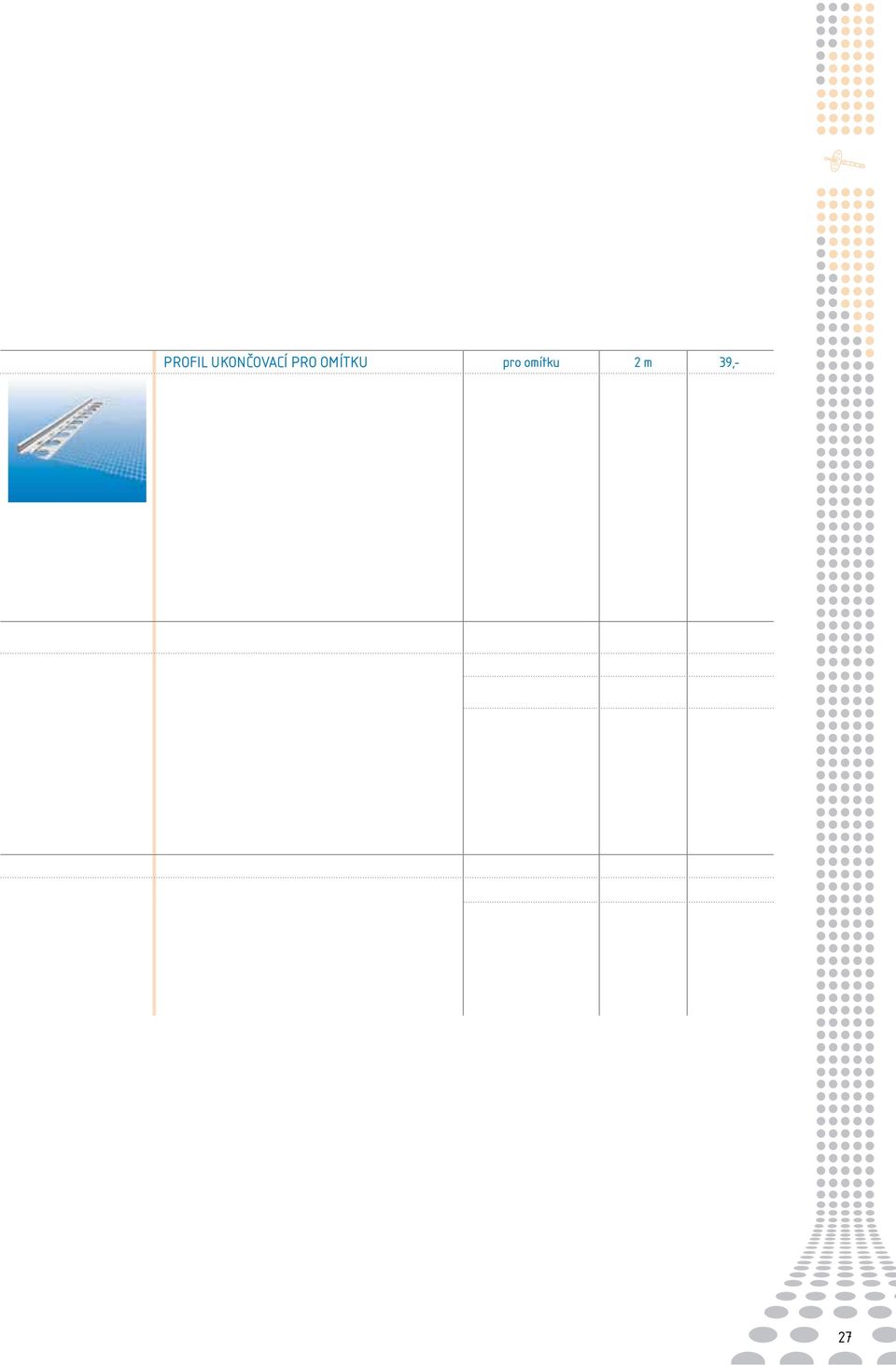 PROFIL UKONČOVACÍ PRO OMÍTKU pro omítku 2 m 39,- Profil se sklovláknitou tkaninou pro začištění a ukončení omítky v ETICS. Profil je vhodné použít např.