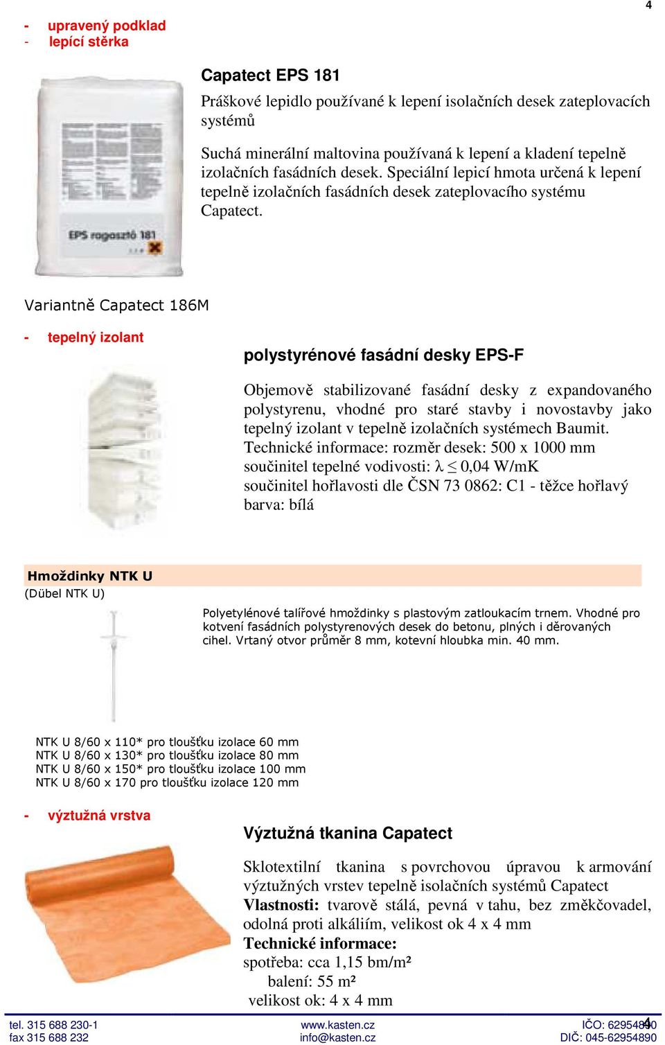 Variantně Capatect 186M - tepelný izolant polystyrénové fasádní desky EPS-F Objemově stabilizované fasádní desky z expandovaného polystyrenu, vhodné pro staré stavby i novostavby jako tepelný izolant