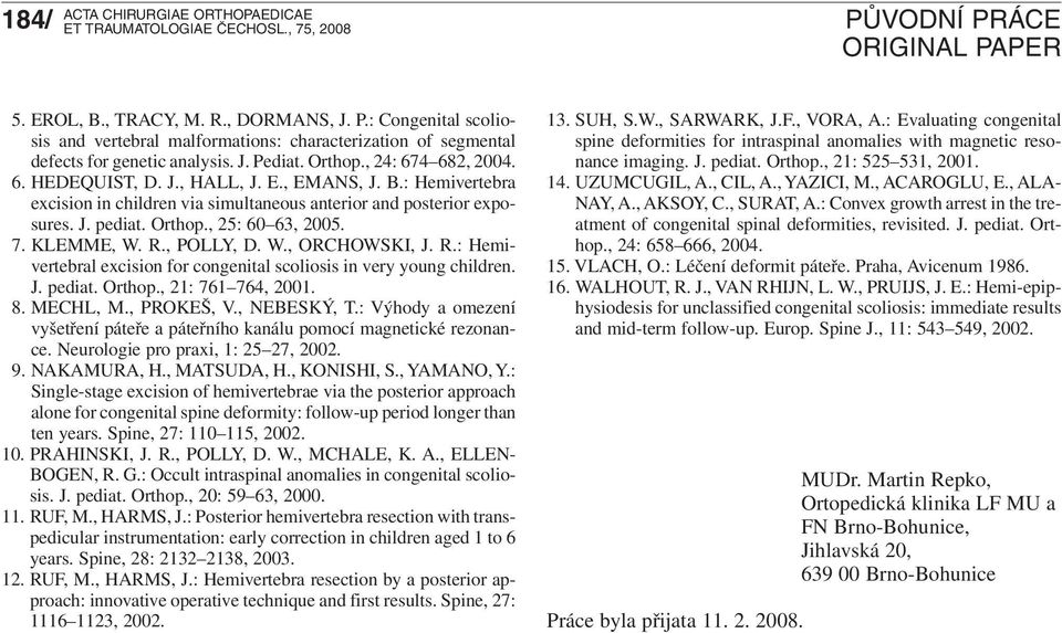 R.: Hemivertebral excision for congenital scoliosis in very young children. J. pediat. Orthop., 21: 761 764, 2001. 8. MECHL, M., PROKEŠ, V., NEBESKÝ, T.