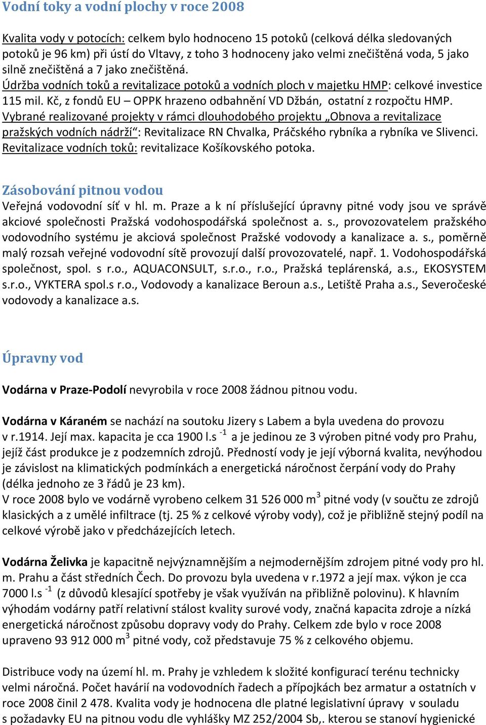 Kč, z fondů EU OPPK hrazeno odbahnění VD Džbán, ostatní z rozpočtu HMP.