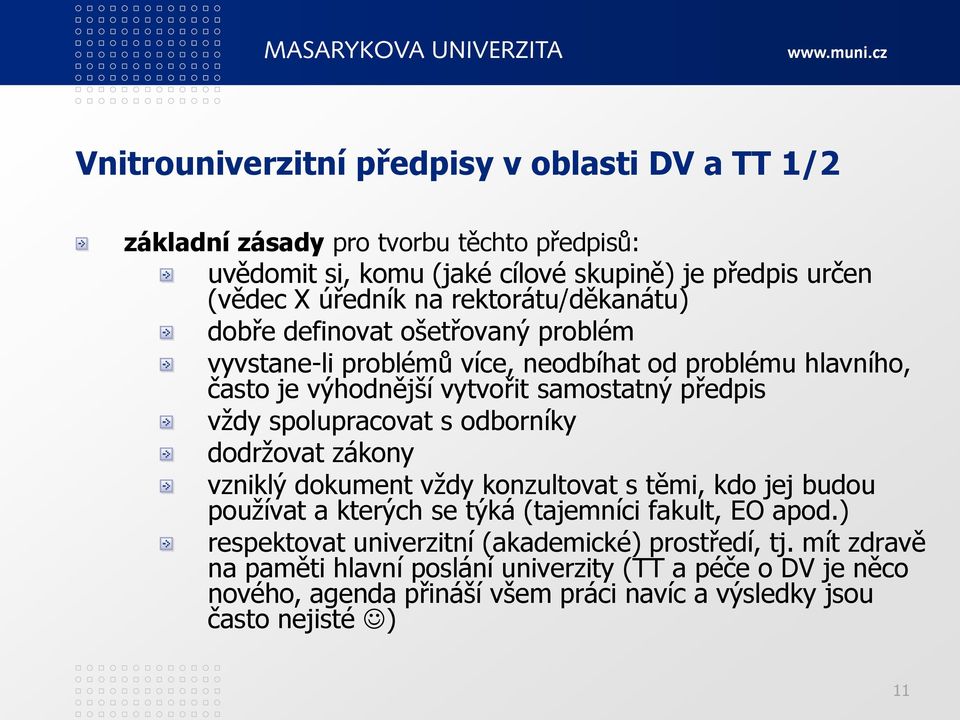 spolupracovat s odborníky dodržovat zákony vzniklý dokument vždy konzultovat s těmi, kdo jej budou používat a kterých se týká (tajemníci fakult, EO apod.