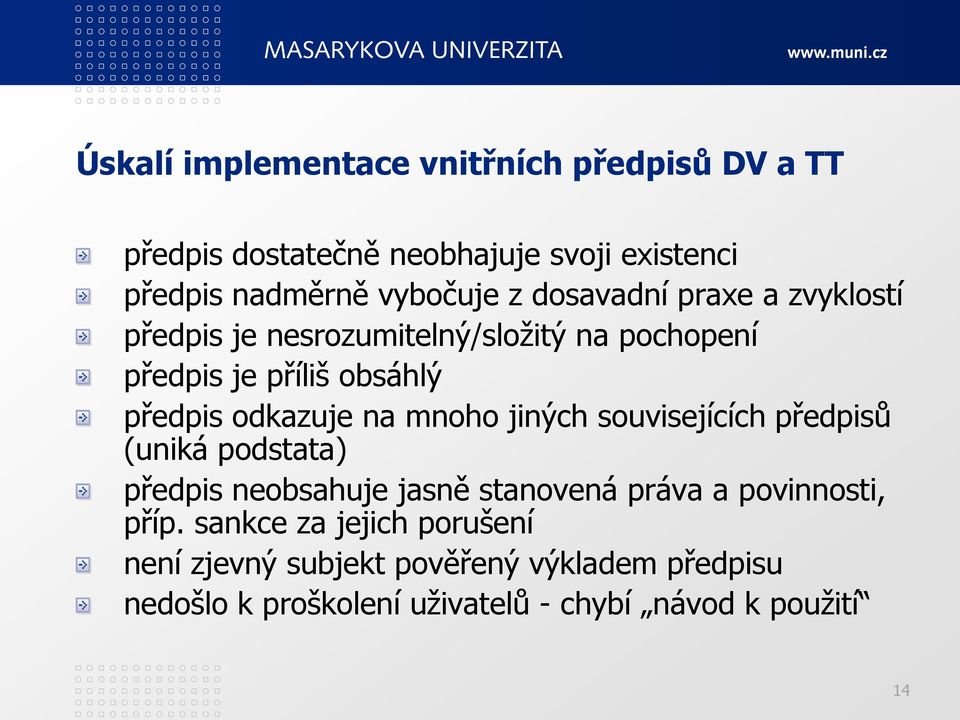 mnoho jiných souvisejících předpisů (uniká podstata) předpis neobsahuje jasně stanovená práva a povinnosti, příp.