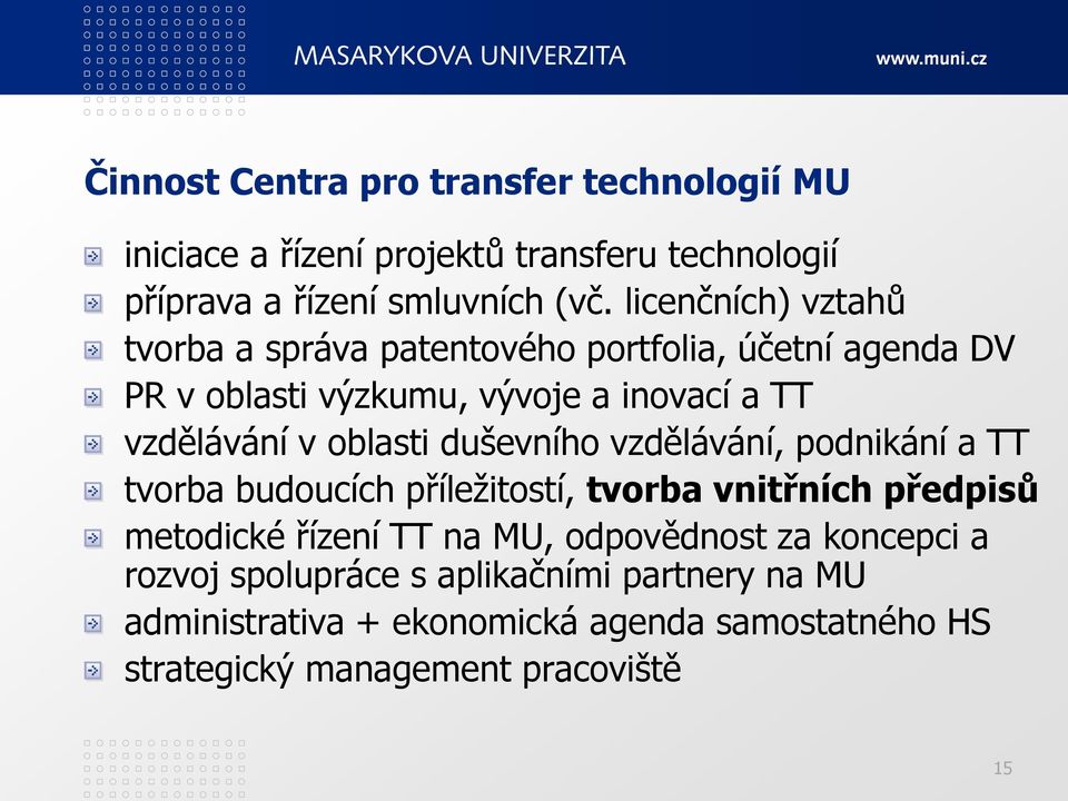 oblasti duševního vzdělávání, podnikání a TT tvorba budoucích příležitostí, tvorba vnitřních předpisů metodické řízení TT na MU,