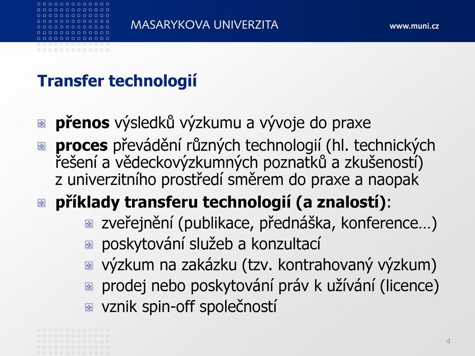 příklady transferu technologií (a znalostí): zveřejnění (publikace, přednáška, konference ) poskytování služeb a